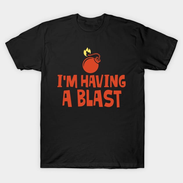 I'm Having a Blast T-Shirt by pako-valor